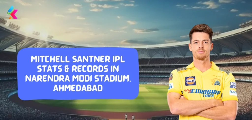 Mitchell Santner IPL Stats & Records in Narendra Modi Stadium, Ahmedabad
