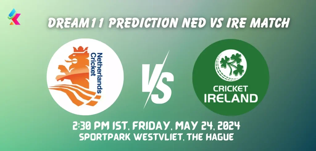 NED vs IRE Dream11 Prediction Today Match 6th t20 2024