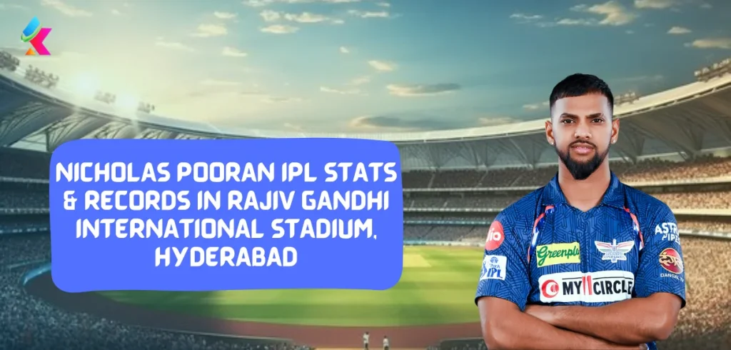Nicholas Pooran IPL Stats & Records in Rajiv Gandhi International Stadium, Hyderabad