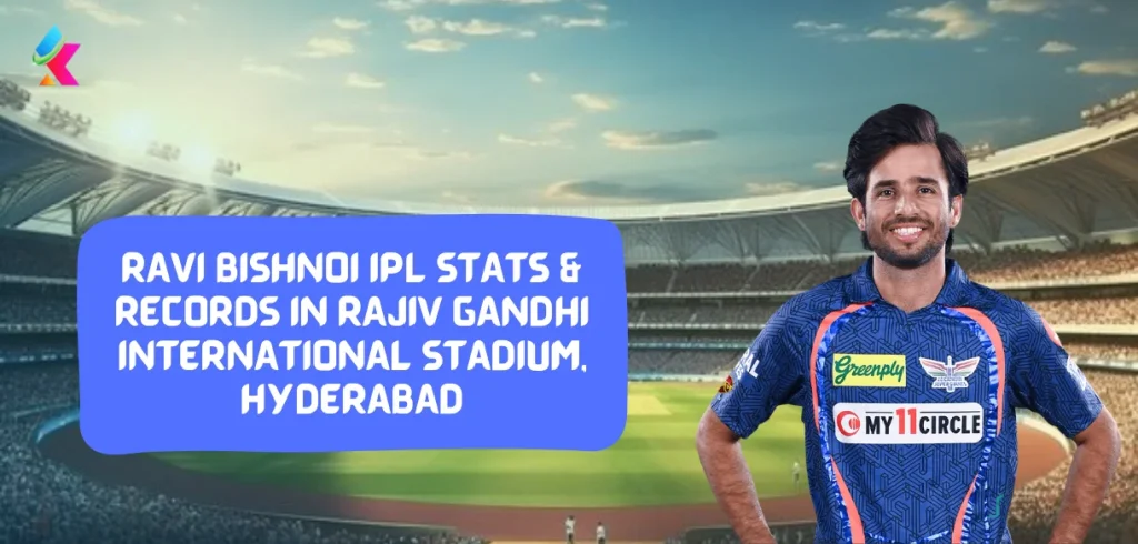 Ravi Bishnoi IPL Stats & Records in Rajiv Gandhi International Stadium, Hyderabad