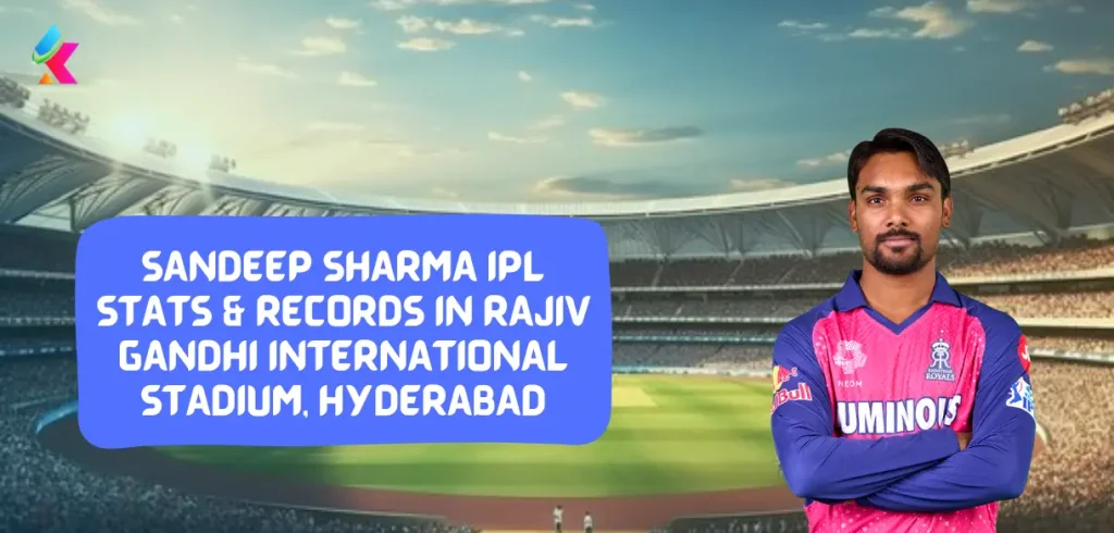 Sandeep Sharma IPL Stats & Records in Rajiv Gandhi International Stadium, Hyderabad 