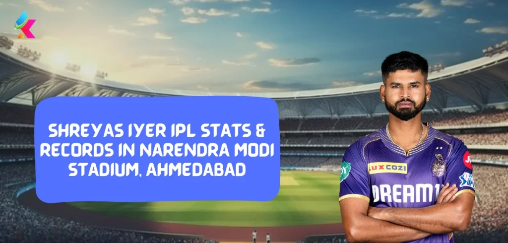 Shreyas Iyer IPL Stats & Records in Narendra Modi Stadium, Ahmedabad