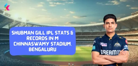 Shubman Gill IPL Stats & Records in M Chinnaswamy Stadium, Bengaluru