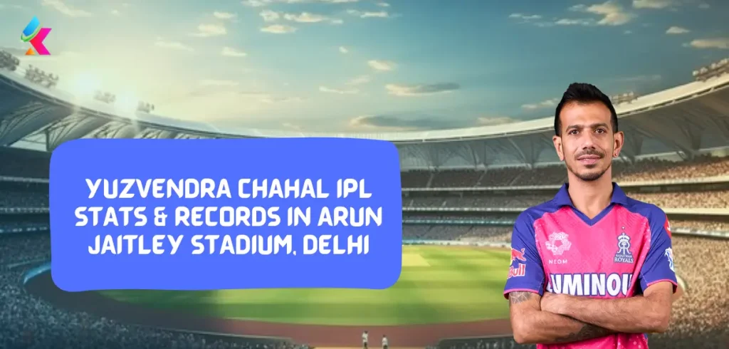 Yuzvendra Chahal IPL Stats & Records in Arun Jaitley Stadium, Delhi
