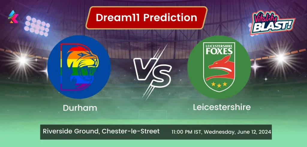 DUR vs LEI Dream11 Team Prediction Today Match: Fantasy Cricket Tips, Playing XI, Pitch Report, Today Dream11 Team Captain And Vice Captain Choices – 40th Match T20 Blast 2024