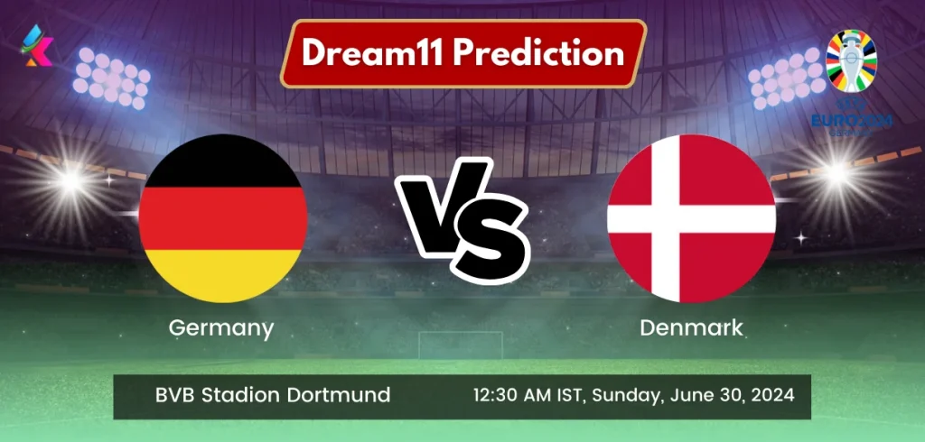 Germany(GER) Vs Denmark(DEN) Dream11 Team Prediction Today Match, Predicted Lineup, Injury News, H2H, Live Telecast - Euro Cup 2024