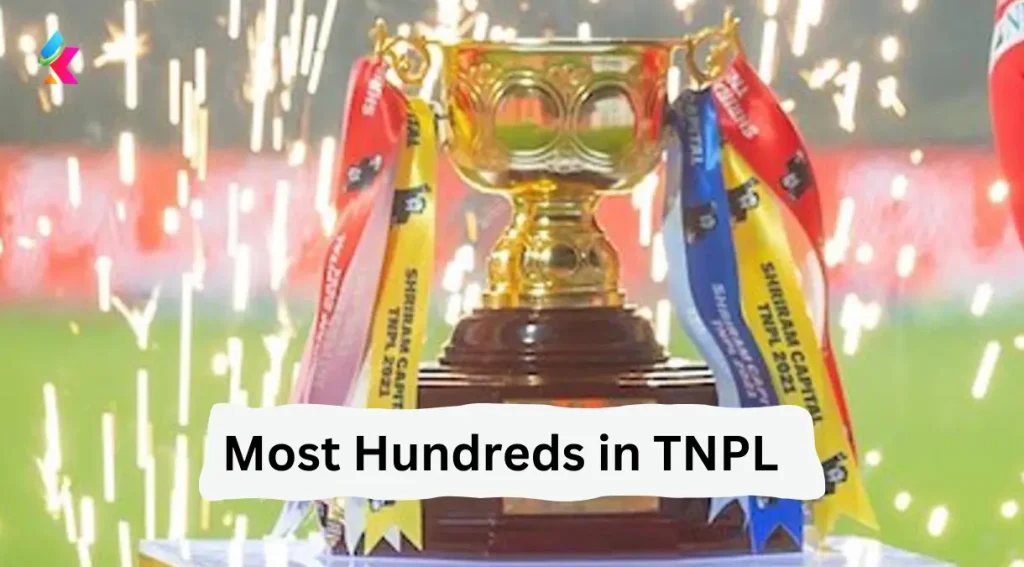 Most Hundreds in TNPL History from 2016 to 2024: Who Rules the Hundred Club?