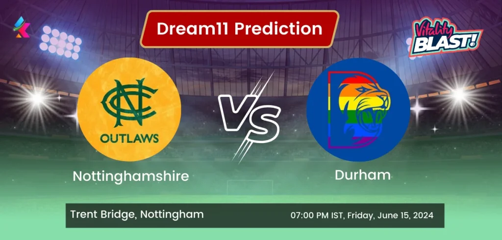 NOT vs DUR Dream11 Prediction Today Match: Fantasy Cricket Tips, Playing XI, Pitch Report, Today Dream11 Team Captain And Vice Captain Choices – 50th Match T20 Blast 2024