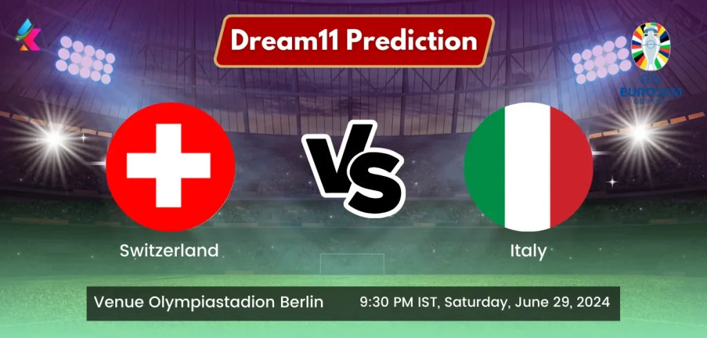 Switzerland(SUI) Vs Italy(ITA) Dream11 Team Prediction Today Match, Predicted Lineup, Injury News, H2H, Live Telecast - Euro Cup 2024