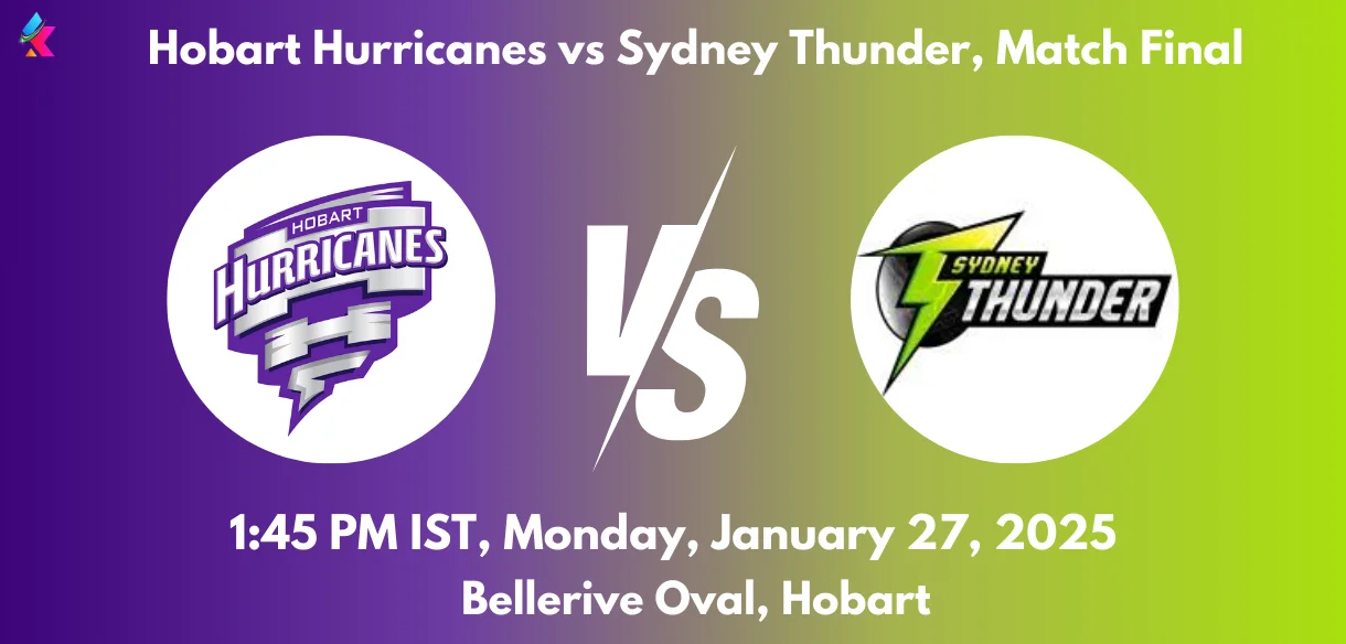 HUR vs THU Dream11 Team Prediction Today Match Final: Player Stats, Playing XI, Fantasy Cricket Tips, Today Dream11 Team Captain And Vice Captain Choices - Big Bash League 2024-25