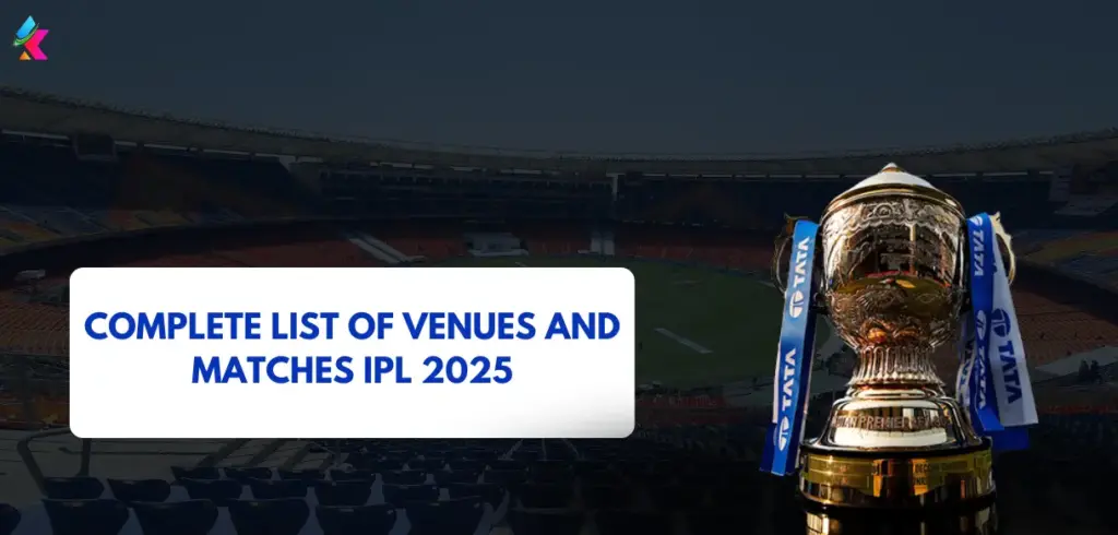 Complete List of Venues and Matches IPL 2025