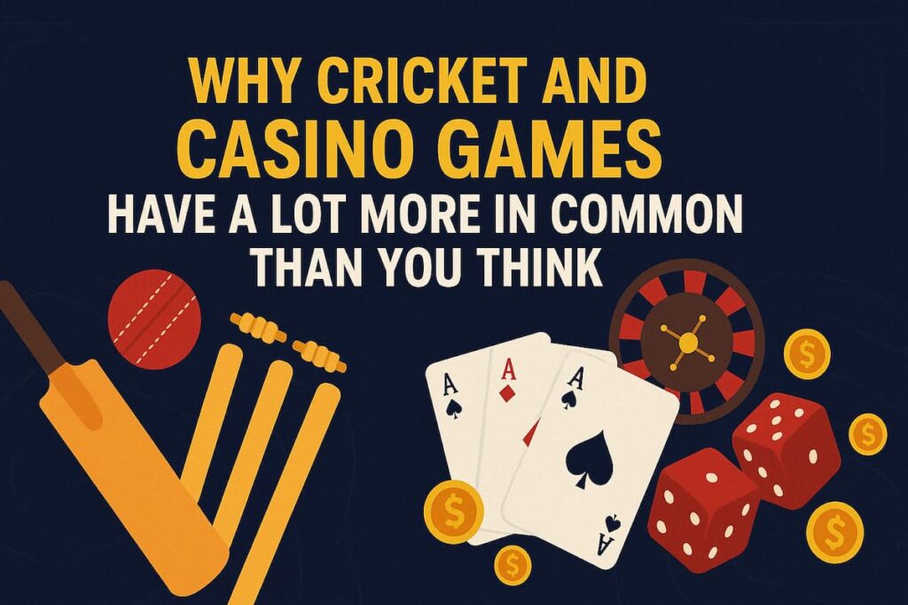 Why Cricket and Casino Games Have a Lot More in Common Than You Think