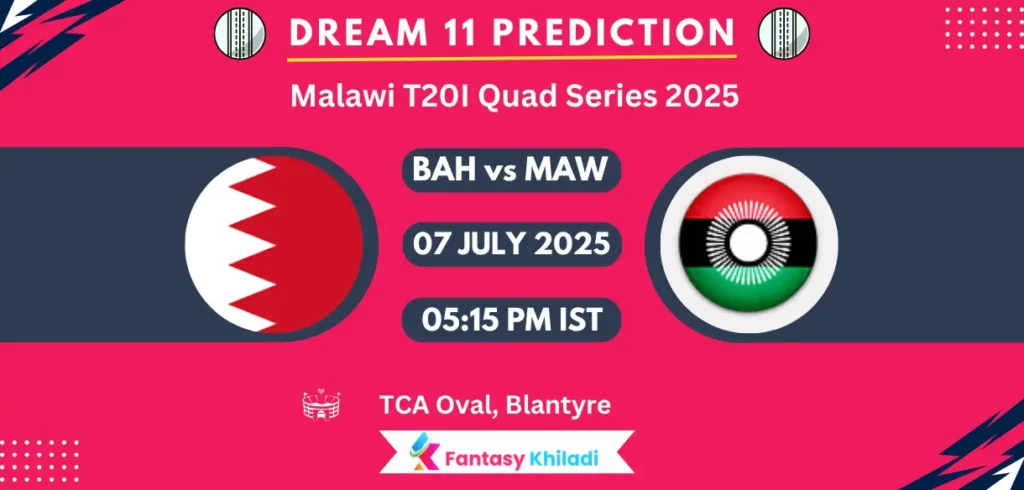 BAH vs MAW Dream11 Prediction, Player Stats: Malawi T20I Quad Series 2025, 5th T20I Match, Playing 11, Pitch Report, Fantasy Cricket Tips BAH vs MAW Dream11 Prediction, Player Stats: Malawi T20I Quad Series 2025, 5th T20I Match, Playing 11, Pitch Report, Fantasy Cricket Tips