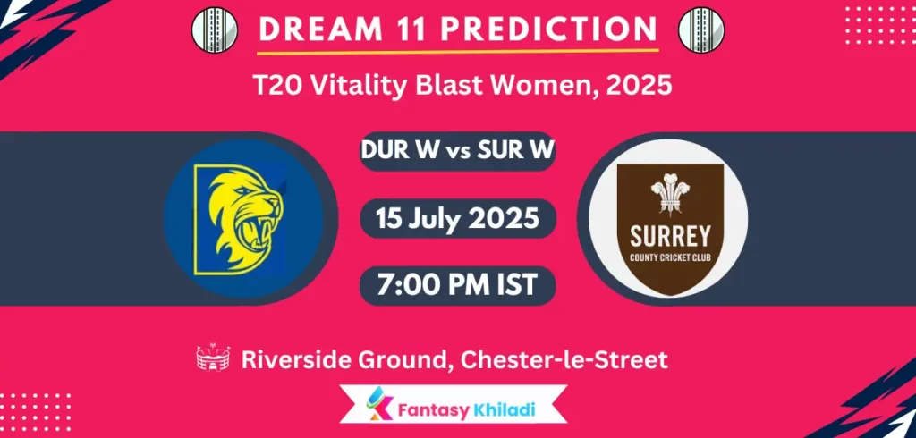 DUR W vs SUR W Dream11 Prediction, Player Stats: T20 Vitality Blast Women, 2025 Match 51st Playing 11, Pitch Report, Fantasy Cricket Tips