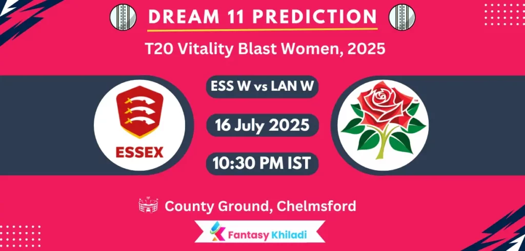 ESS W vs LAN W Dream11 Prediction, Player Stats: T20 Vitality Blast Women, 2025 Match 52nd Playing 11, Pitch Report, Fantasy Cricket Tips
