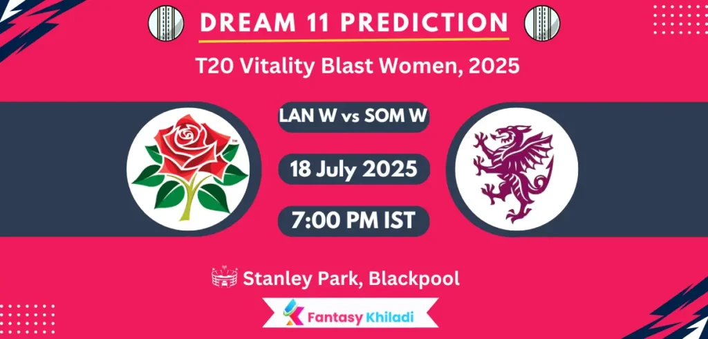 LAN W vs SOM W Dream11 Prediction: Match 56th Fantasy Cricket Tips, Playing XI, Injury Updates & Today Dream11 Captain And Vice Captain Choices – T20 Vitality Blast Women, 2025 LAN W vs SOM W Dream11 Prediction: Match 56th Fantasy Cricket Tips, Playing XI, Injury Updates & Today Dream11 Captain And Vice Captain Choices - T20 Vitality Blast Women, 2025