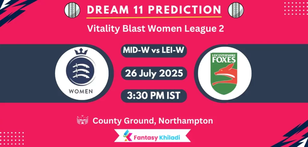 MID-W vs LEI-W Dream11 Prediction: Match 1st Semi-Final Fantasy Cricket Tips, Playing XI, Injury Updates & Today Dream11 Captain And Vice Captain Choices - Vitality Blast Women League 2