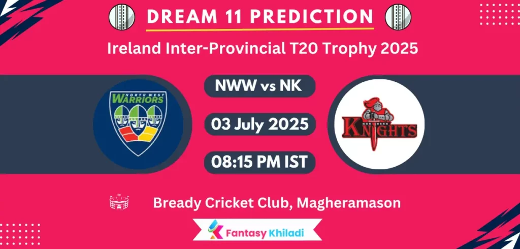 NWW vs NK Dream11 Prediction, Player Stats: Ireland Inter-Provincial T20 Trophy 2025, Match 18th Playing 11, Pitch Report, Fantasy Cricket Tips NWW vs NK Dream11 Prediction, Player Stats: Ireland Inter-Provincial T20 Trophy 2025, Match 18th Playing 11, Pitch Report, Fantasy Cricket Tips