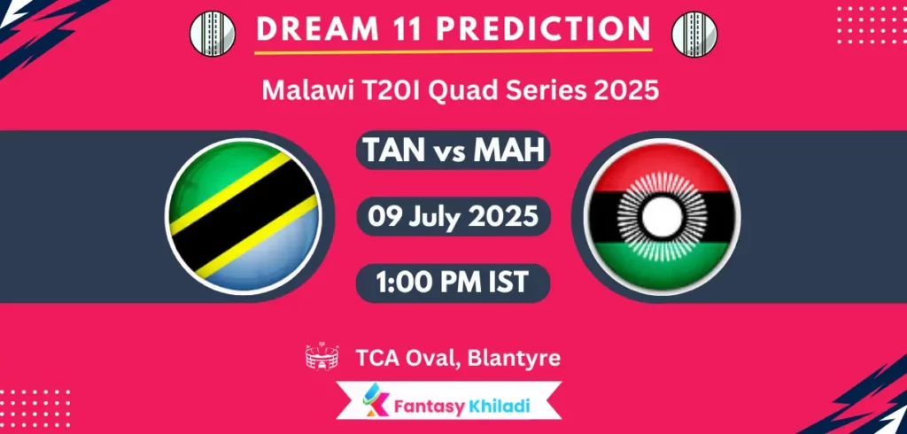TAN vs MAH Dream11 Prediction, Player Stats: Malawi T20I Quad Series 2025, 7th T20I Match,  Playing 11, Pitch Report, Fantasy Cricket Tips