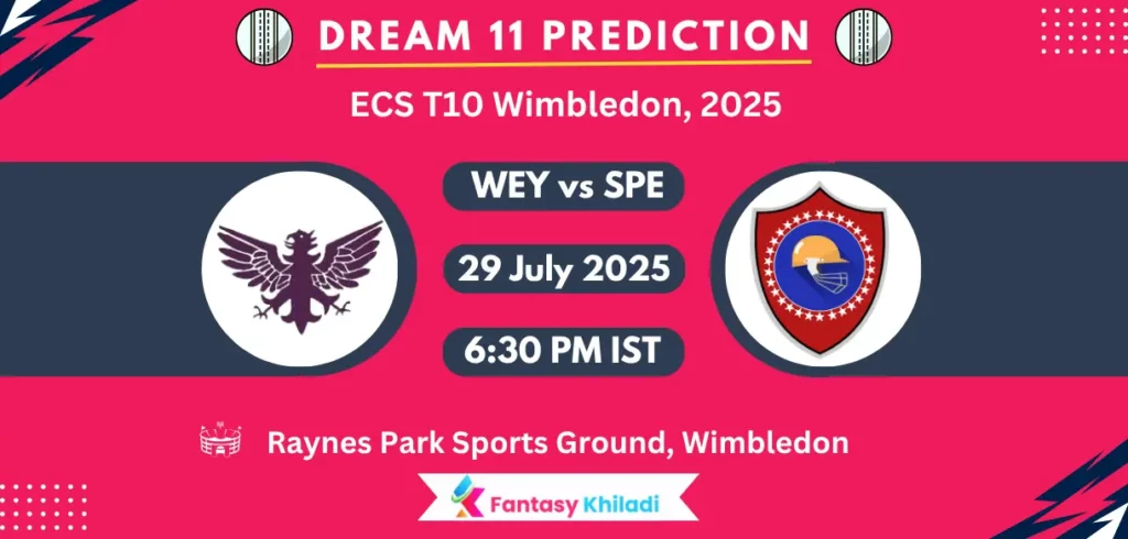 WEY vs SPE Dream11 Prediction: Match 8th Fantasy Cricket Tips, Playing XI, Injury Updates & Today Dream11 Captain And Vice Captain Choices - ECS T10 Wimbledon, 2025