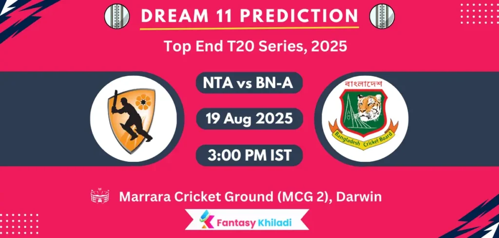 NTA vs BN-A Dream11 Prediction: Match 19th T20 Fantasy Cricket Tips, Playing XI, Injury Updates & Today Dream11 Captain And Vice Captain Choices - Top End T20 Series, 2025