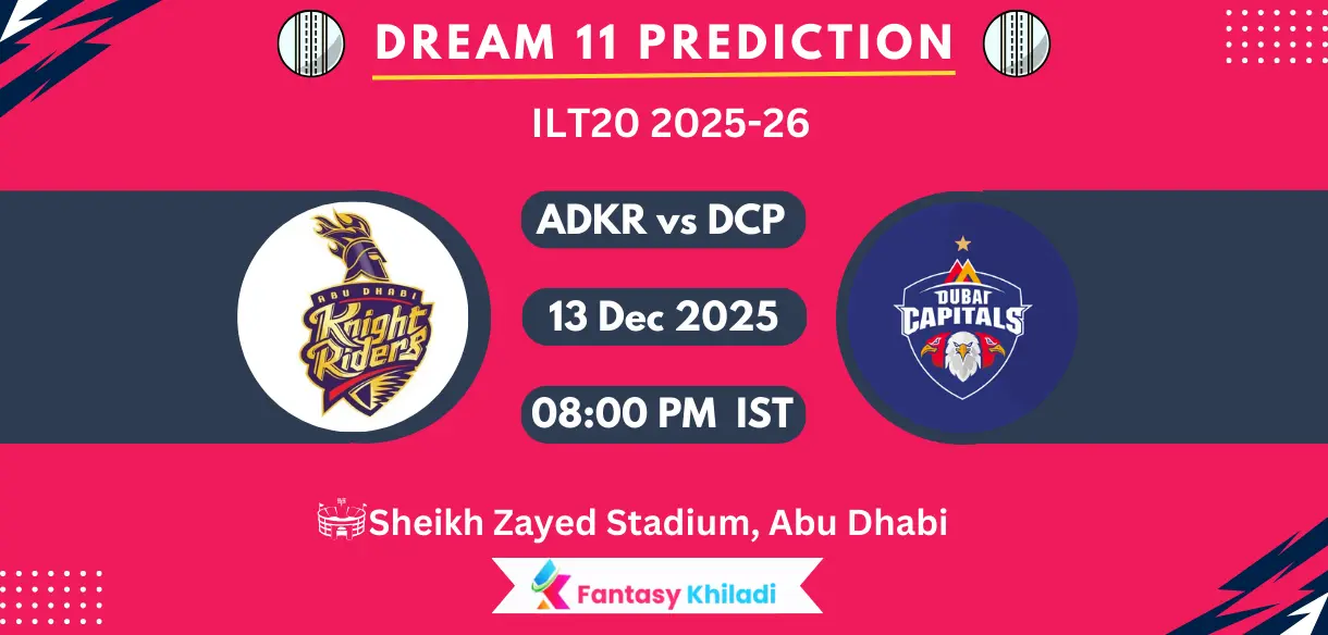 ADKR vs DCP Dream11 Prediction Today Match 13, Player Stats, Playing XI, Fantasy Cricket Tips, Today Dream11 Team Captain And Vice Captain Choices - ILT20 2025-26