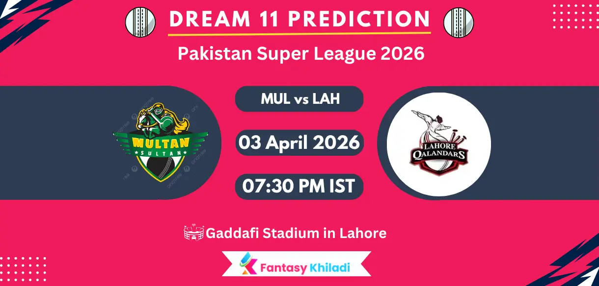MUL vs LAH Dream11 Prediction Today Match 11, Player Stats, Playing XI, Captain And Vice Captain Choices – PSL 2026